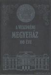 Somfai Balázs - A veszprémi megyeház 100 éve [antikvár]