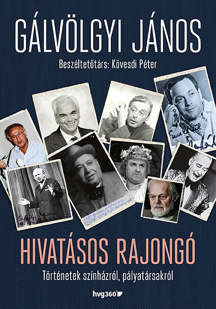 Gálvölgyi János-Kövesdi Péter - Hivatásos rajongó - Történetek a színházról, a pályatársakról