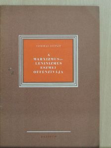 Szirmai István - A marxizmus-leninizmus eszmei offenzívája [antikvár]