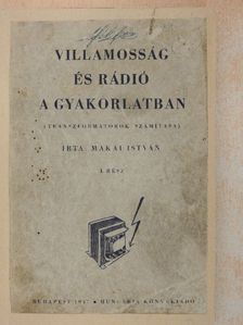 Makai István - Villamosság és rádió a gyakorlatban I. [antikvár]