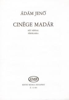 ÁDÁM JENŐ - CINÖGE MADÁR,KÉT NÉPDAL FÉRFIKARRA