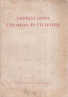 T. ERDÉLYI ILONA - Erdélyi János útinaplója és úti levelei [antikvár]