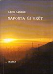 Bácsi Sándor - Naponta új erőt (aláírt) [antikvár]