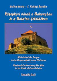 ERDÉSZ KÁROLY ¥ E. KISHÁZI ROZÁLIA - Középkori várak a Bakonyban és a Balaton-felvidéken