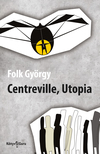 Folk György - Centreville, Utópia [eKönyv: epub, mobi]