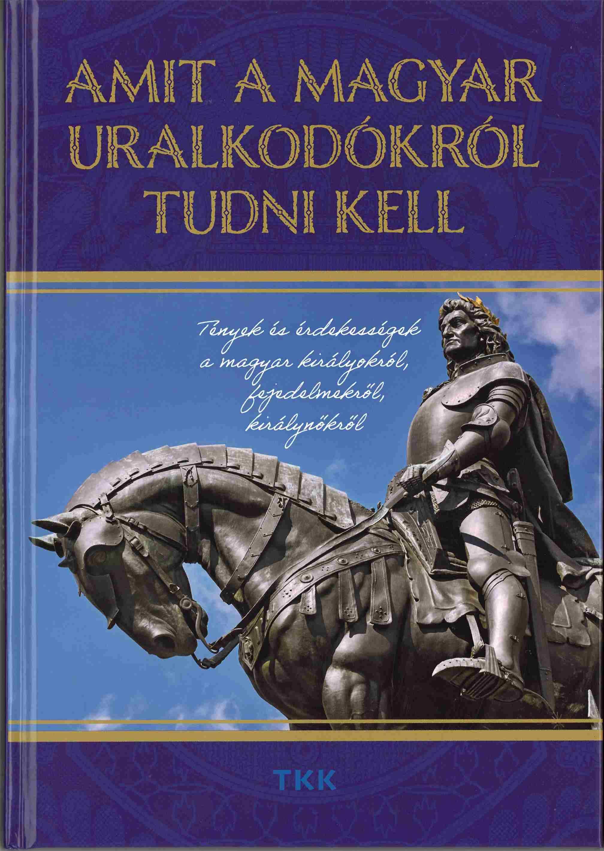 Amit a magyar uralkodókról tudni kell
