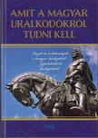 Amit a magyar uralkodókról tudni kell