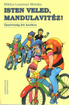 Miklya Luzsányi Mónika - Isten veled, Mandulavitéz! [antikvár]