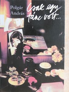 Polgár András - Csak egy tánc volt... [antikvár]