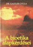 Dr. Gaizler Gyula - A bioetika alapkérdései [antikvár]