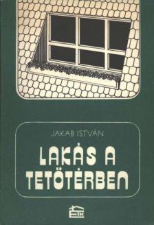 Jakab István - Lakás a tetőtérben [antikvár]