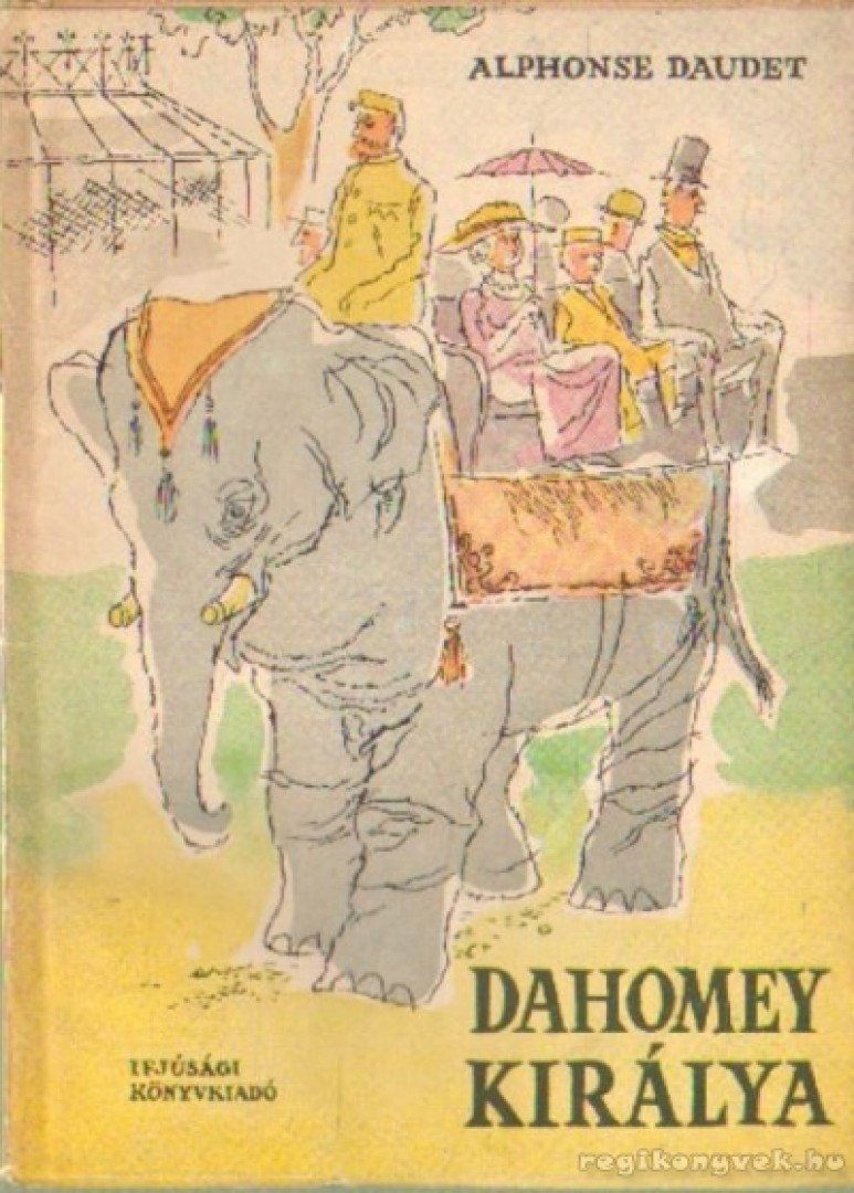 Daudet, Alphonse - Dahomey királya [antikvár]