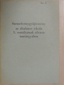 Szemelvénygyűjtemény az általános iskola 3. osztályának olvasás tantárgyához [antikvár]