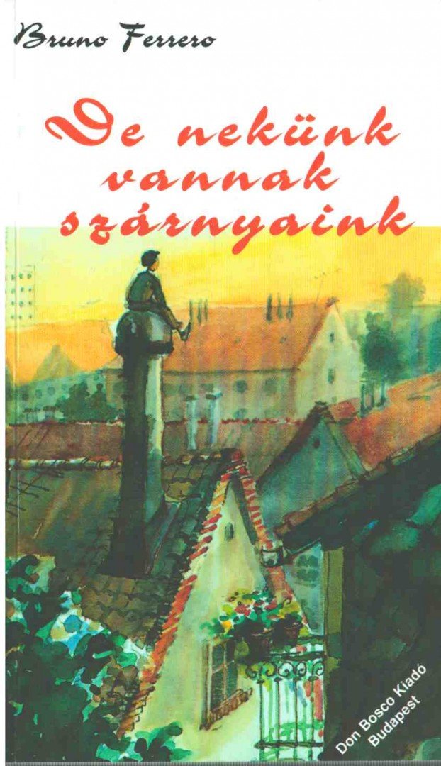 Ferrero, Bruno - De nekünk vannak szárnyaink [antikvár]