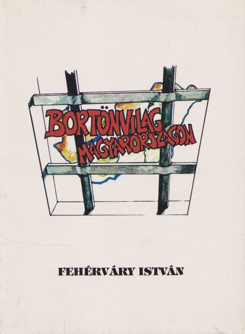 Fehérváry István - Börtönvilág Magyarországon [antikvár]