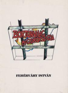 Fehérváry István - Börtönvilág Magyarországon [antikvár]