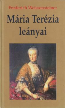 Weissensteiner, Frederich - Mária Terézia leányai [antikvár]