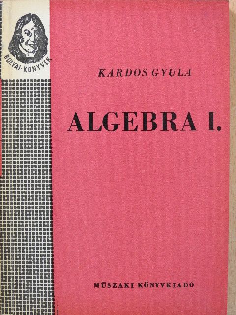 Kardos Gyula - Algebra I. [antikvár]