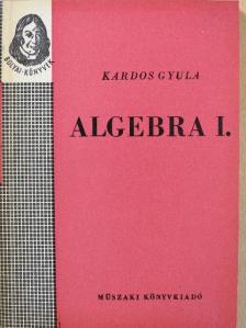 Kardos Gyula - Algebra I. [antikvár]
