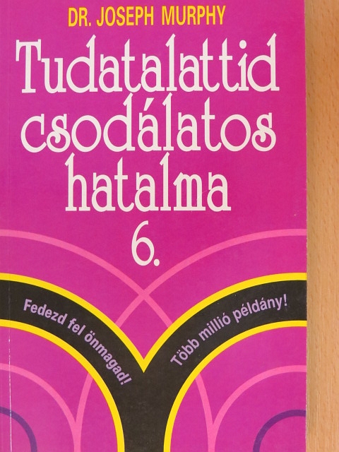 Dr. Joseph Murphy - Tudatalattid csodálatos hatalma 6. [antikvár]