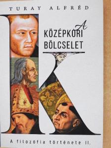 Turay Alfréd - A középkori bölcselet [antikvár]