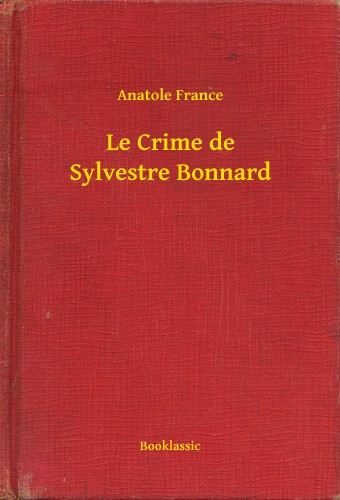 Anatole France - Le Crime de Sylvestre Bonnard [eKönyv: epub, mobi]