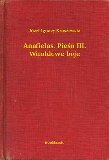 Kraszewski Józef Ignacy - Anafielas. Pie¶ñ III. Witoldowe boje [eKönyv: epub, mobi]