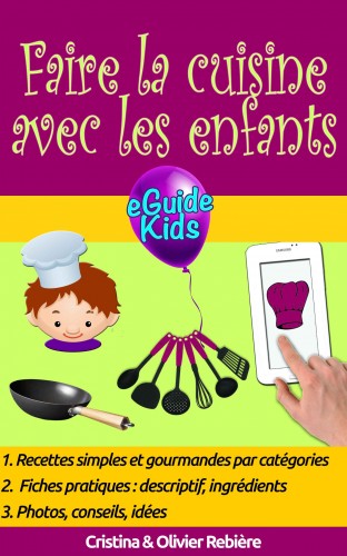 Cristina Rebiere, Olivier Rebiere, Cristina Rebiere - Faire la cuisine avec les enfants - Partagez des moments magiques avec vos enfants! [eKönyv: epub, mobi]