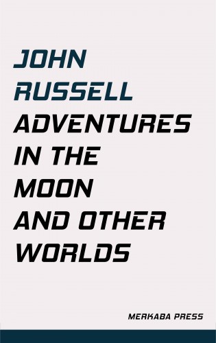 John Russell - Adventures in the Moon and Other Worlds [eKönyv: epub, mobi]