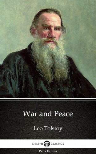 Delphi Classics Leo Tolstoy, - War and Peace by Leo Tolstoy (Illustrated) [eKönyv: epub, mobi]