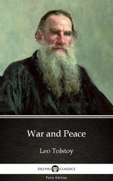 Delphi Classics Leo Tolstoy, - War and Peace by Leo Tolstoy (Illustrated) [eKönyv: epub, mobi]