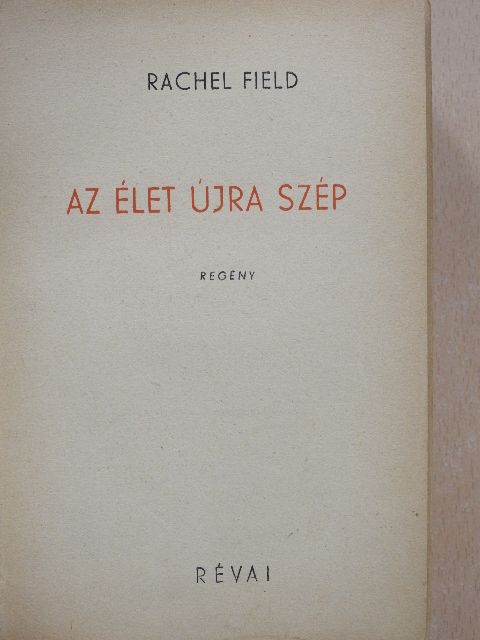 Rachel Field - Az élet újra szép [antikvár]
