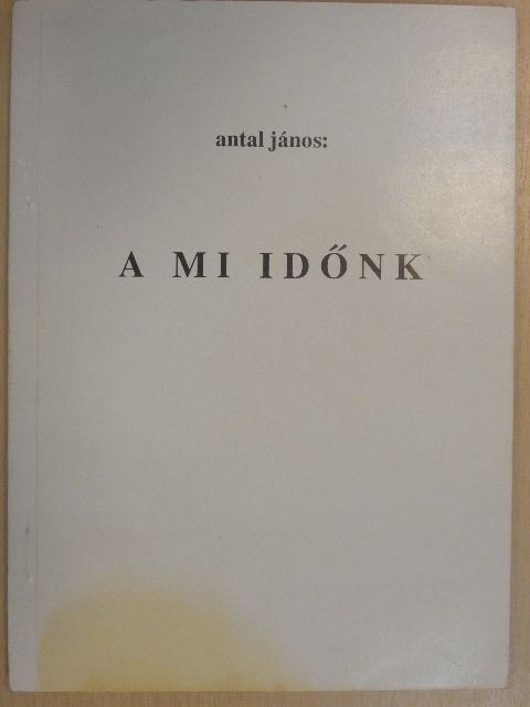 Antal János - A mi időnk [antikvár]