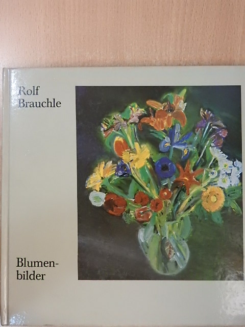 Rolf Brauchle - Blumenbilder [antikvár]