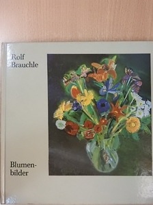 Rolf Brauchle - Blumenbilder [antikvár]