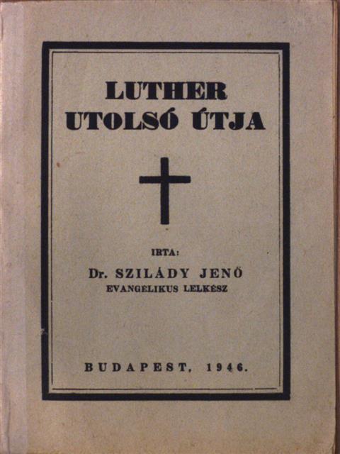 Dr. Szilády Jenő - Luther utolsó útja [antikvár]