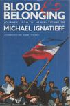 Michael Ignatieff - Blood and Belonging [antikvár]