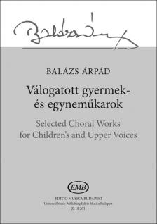 BALÁZS ÁRPÁD - VÁLOGATOTT GYERMEK-ÉS EGYNEMŰKAROK