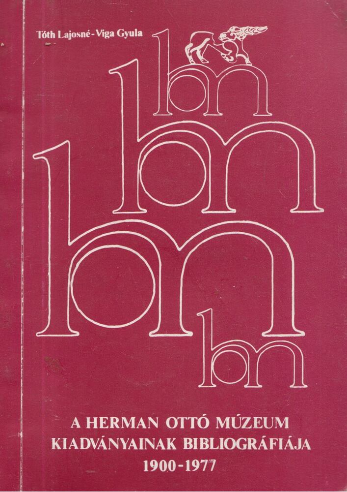 Tóth Lajosné, Viga Gyula - A Herman Ottó Múzeum kiadványainak bibliográfiája 1900-1977 [antikvár]