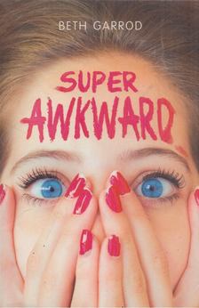 Beth Garrod - Super Awkward [antikvár]