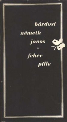 BÁRDOSI NÉMETH JÁNOS - Fehér pille [antikvár]