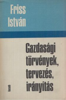 Friss István - Gazdasági törvények, tervezés, irányítás [antikvár]