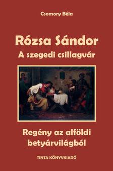 Csomory Béla - A szegedi csillagvár - Rózsa Sándor 3.