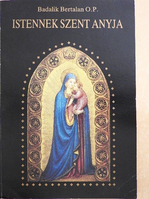 Badalik Bertalan - Istennek Szent Anyja [antikvár]