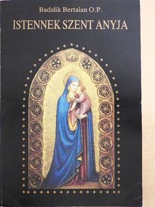 Badalik Bertalan - Istennek Szent Anyja [antikvár]