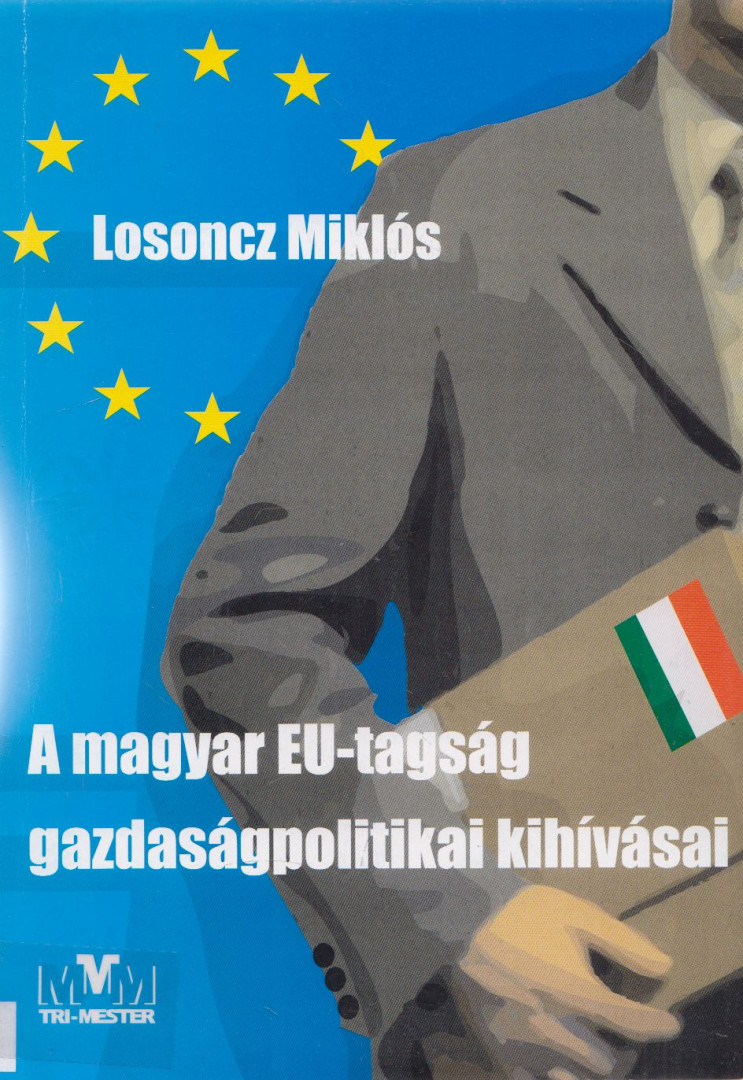 Losoncz Miklós - A magyar EU-tagság gazdaságpolitikai kihívásai [antikvár]