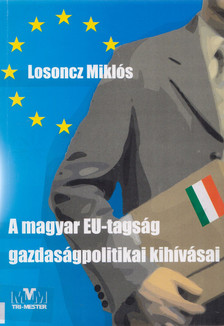 Losoncz Miklós - A magyar EU-tagság gazdaságpolitikai kihívásai [antikvár]