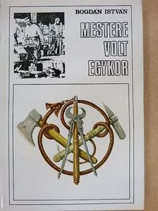 Bogdán István - Mestere volt egykor... [antikvár]