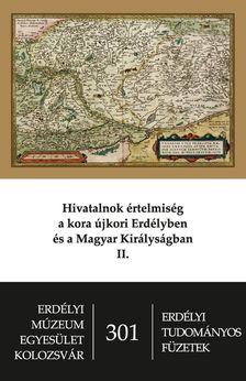 Bogdándi Zsolt, Fejér Tamás, Jakó Klára (szerk.)[szerk.] - Hivatalnok értelmiség a kora újkori Erdélyben és Magyar Királyságban II.