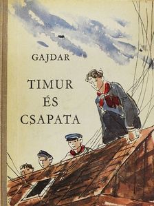 Arkagyij P. Gajdar - Timur és csapata [antikvár]